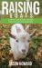 Raising Goats : A Step-By-Step Guide to Raising Healthy Goats for Beginners