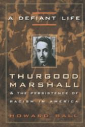 A Defiant Life : Thurgood Marshall and the Persistence of Racism in America