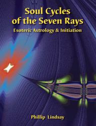 Soul Cycles of the Seven Rays I : Esoteric Astrology and Initiation