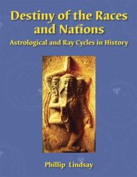 Destiny of the Races and Nations : Astrological and Ray Cycles in History