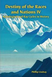 Destiny of the Races and Nations IV : Astrological and Ray Cycles in History