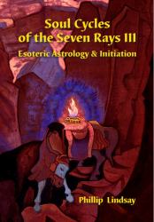 Soul Cycles of the Seven Rays III : Esoteric Astrology and Initiation