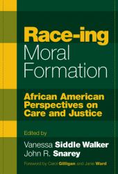 Race-ing Moral Formation : African American Perspectives on Care and Justice