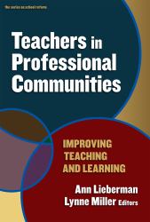Teachers in Professional Communities : Improving Teaching and Learning