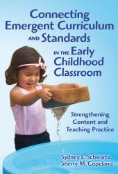 Connecting Emergent Curriculum and Standards in the Early Childhood Classroom : Strengthening Content and Teaching Practice