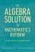 The Algebra Solution to Mathematics Reform : Completing the Equation