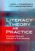 Literacy Theory As Practice : Connecting Theory and Instruction in K-12 Classrooms
