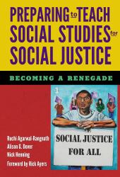 Preparing to Teach Social Studies for Social Justice : (Becoming a Renegade)