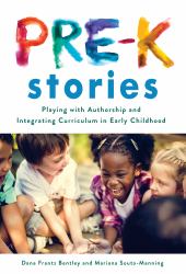 Pre-K Stories : Playing with Authorship and Integrating Curriculum in Early Childhood