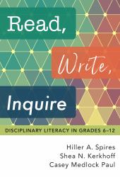 Read, Write, Inquire : Disciplinary Literacy in Grades 6-12