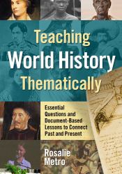 Teaching World History Thematically : Essential Questions and Document-Based Lessons to Connect Past and Present
