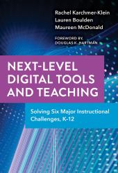 Next-Level Digital Tools and Teaching : Solving Six Major Instructional Challenges, K-12
