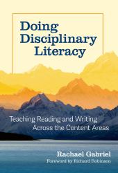 Doing Disciplinary Literacy : Teaching Reading and Writing Across the Content Areas
