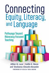 Connecting Equity, Literacy, and Language : Pathways Toward Advocacy-Focused Teaching