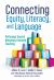 Connecting Equity, Literacy, and Language : Pathways Toward Advocacy-Focused Teaching