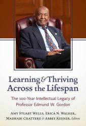 Learning and Thriving Across the Lifespan : The 100-Year Intellectual Legacy of Professor Edmund W. Gordon
