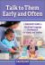 Talk to Them Early and Often : A Caregiver's Guide to Intentional Language Development for Infants and Toddlers