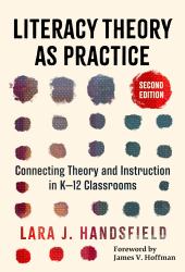 Literacy Theory As Practice : Connecting Theory and Instruction in K-12 Classrooms