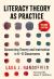 Literacy Theory As Practice : Connecting Theory and Instruction in K-12 Classrooms