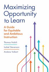 Maximizing Opportunity to Learn : A Guide for Equitable and Ambitious Instruction