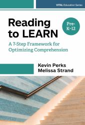 Reading to Learn : A 7-Step Framework for Optimizing Comprehension in Pre-K-12 Classrooms