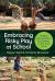 Embracing Risky Play at School : Getting Kids Outdoors to Explore, Learn, and Grow