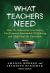 What Teachers Need : How the Education Community Can Promote Sustainable Well-Being and Help Heal the Profession