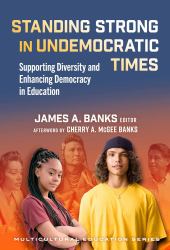 Standing Strong in Undemocratic Times : Supporting Diversity and Enhancing Democracy in Education