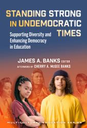 Standing Strong in Undemocratic Times : Supporting Diversity and Enhancing Democracy in Education