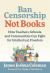 Ban Censorship, Not Books : How Teachers, Schools, and Communities Can Fight for Intellectual Freedom Ban Censorship, Not Books : How Teachers, Schools, and Communities Can Fight for Intellectual Freedom