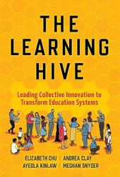 The Learning Hive : Leading Collective Innovation to Transform Education Systems