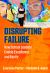 Disrupting Failure : How School Leaders Enable Excellence and Equity