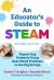 An Educator's Guide to STEAM : Promoting Students Using Real-World Problems in the Digital Age