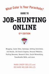 What Color Is Your Parachute? Guide to Job-Hunting Online, Sixth Edition : Blogging, Career Sites, Gateways, Getting Interviews, Job Boards, Job Search Engines, Personal Websites, Posting Resumes, Research Sites, Social Networking