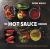 The Hot Sauce Cookbook : Turn up the Heat with 60+ Pepper Sauce Recipes