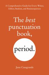 The Best Punctuation Book, Period : A Comprehensive Guide for Every Writer, Editor, Student, and Businessperson