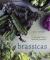 Brassicas : Cooking the World's Healthiest Vegetables: Kale, Cauliflower, Broccoli, Brussels Sprouts and More [a Cookbook]