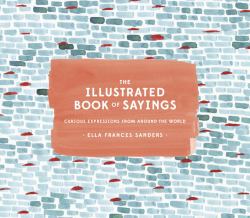 The Illustrated Book of Sayings : Curious Expressions from Around the World