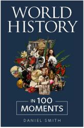 World History in 100 Moments