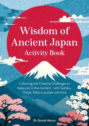 Wisdom of Ancient Japan Activity Book : 120 Creative Challenges from Sudoku and Hanjie to Mazes and Colouring