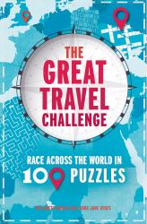 The Great Travel Challenge : Race Across the World in 100 Puzzles