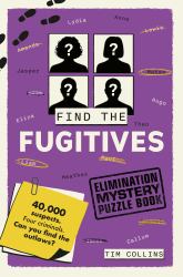 Elimination Mystery Puzzle Book: Find the Fugitives : 40,000 Suspects. Four Criminals. Can You Find the Outlaws?