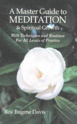 Master Guide to Meditation and Spiritual Growth : With Techniques and Routines for All Levels of Practice