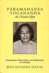 Paramahansa Yogananda as I Knew Him : Experiences, Observations, and Reflections of a Disciple