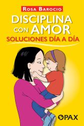 Disciplina con Amor. Soluciones día a Día