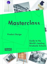 Masterclass: Product Design : Guide to the World's Leading Graduate Schools