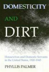 Domesticity and Dirt : Housewives and Domestic Servants in the United States, 1920-1945