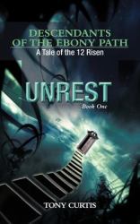 Descendants of the Ebony Path : A Tale of the 12 Risen, Book One Unrest