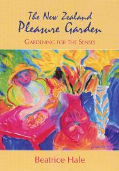The New Zealand Pleasure Garden : Gardening for the Senses