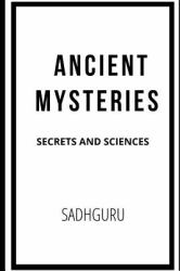 Ancient Mysteries : Secrets and Sciences